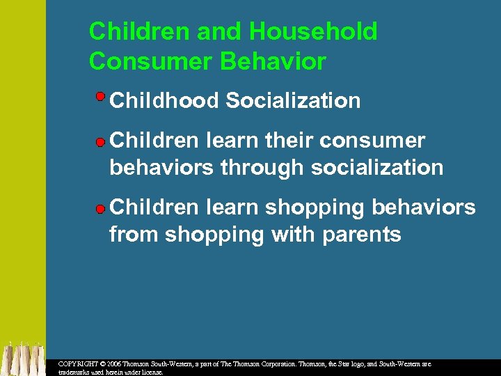 Children and Household Consumer Behavior Childhood Socialization Children learn their consumer behaviors through socialization