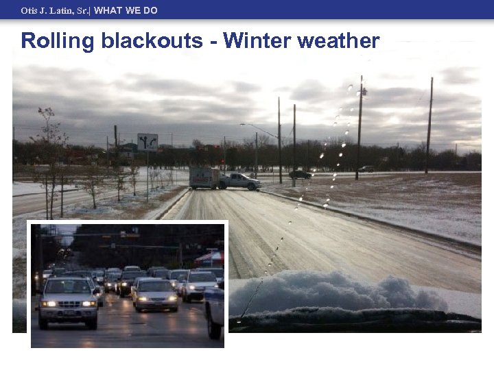 Otis J. Latin, Sr. | WHAT WE DO Rolling blackouts - Winter weather 
