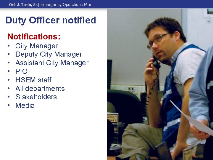 Otis J. Latin, Sr. | Emergency Operations Plan Duty Officer notified Notifications: • •