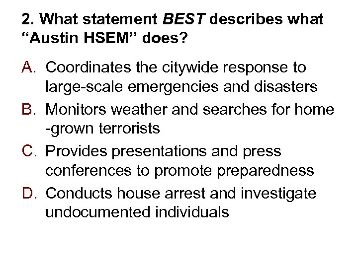 2. What statement BEST describes what “Austin HSEM” does? A. Coordinates the citywide response