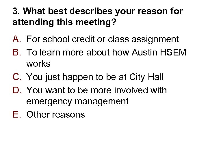 3. What best describes your reason for attending this meeting? A. For school credit