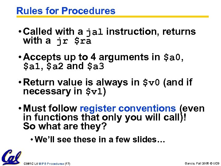 Rules for Procedures • Called with a jal instruction, returns with a jr $ra