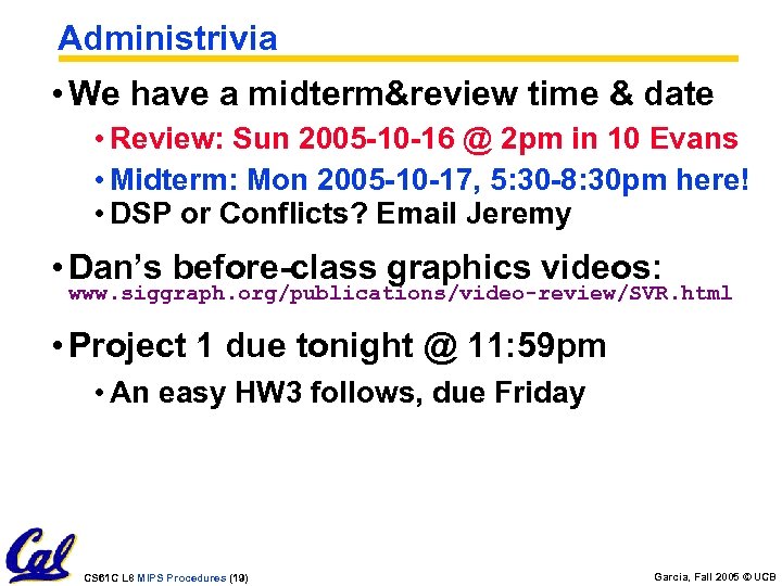 Administrivia • We have a midterm&review time & date • Review: Sun 2005 -10