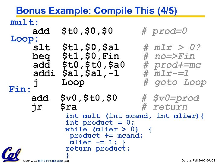 Bonus Example: Compile This (4/5) mult: add $t 0, $0 # prod=0 Loop: slt