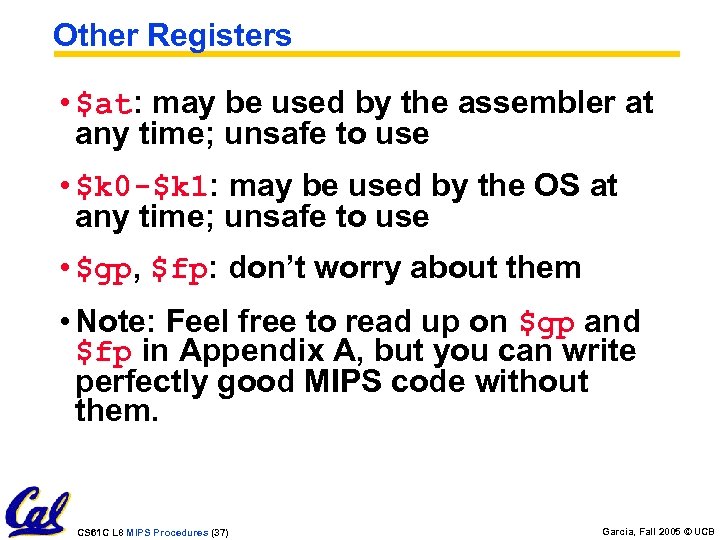 Other Registers • $at: may be used by the assembler at any time; unsafe