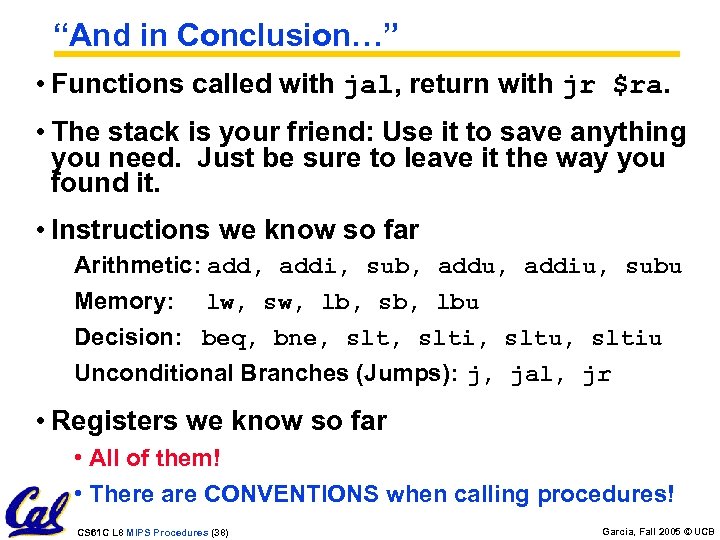 “And in Conclusion…” • Functions called with jal, return with jr $ra. • The