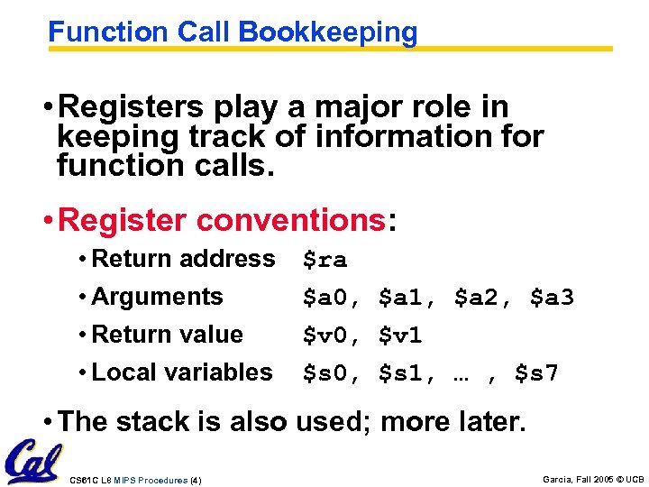 Function Call Bookkeeping • Registers play a major role in keeping track of information