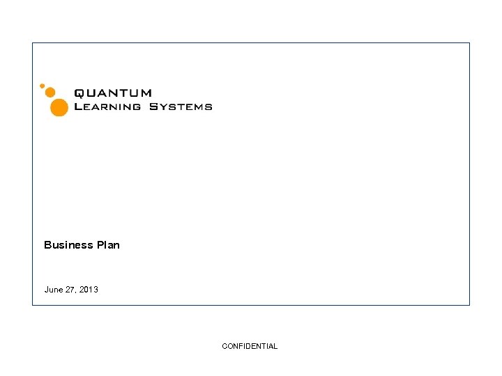 Business Plan June 27, 2013 CONFIDENTIAL 