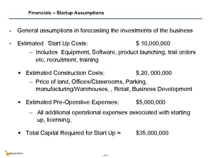 Financials – Startup Assumptions • General assumptions in forecasting the investments of the business