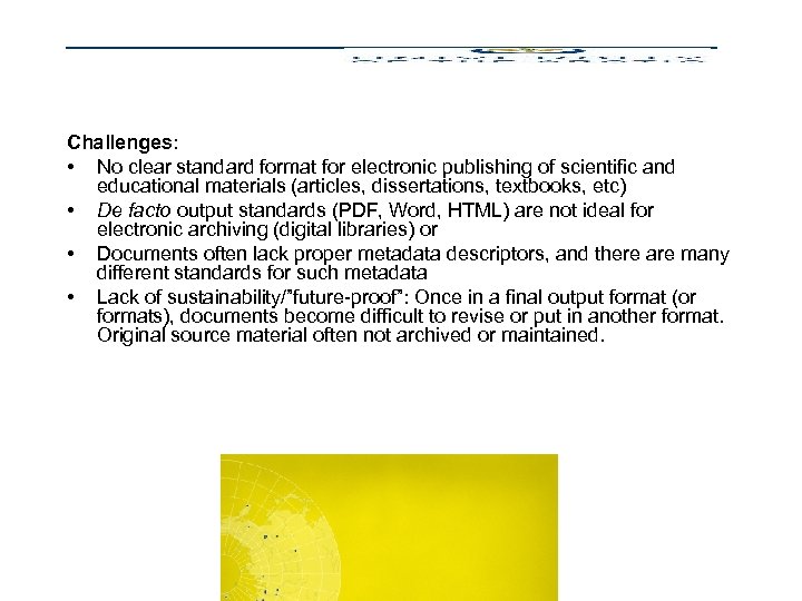 Challenges: • No clear standard format for electronic publishing of scientific and educational materials