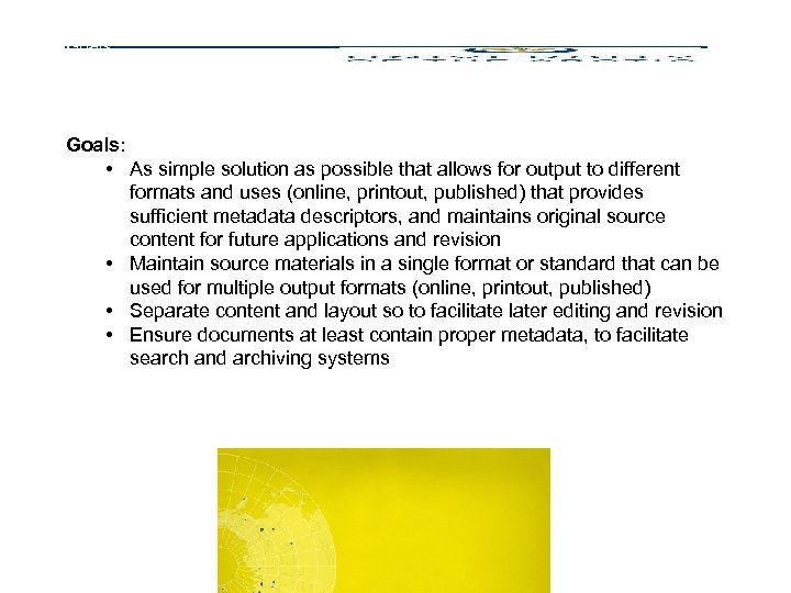 Goals: • As simple solution as possible that allows for output to different formats