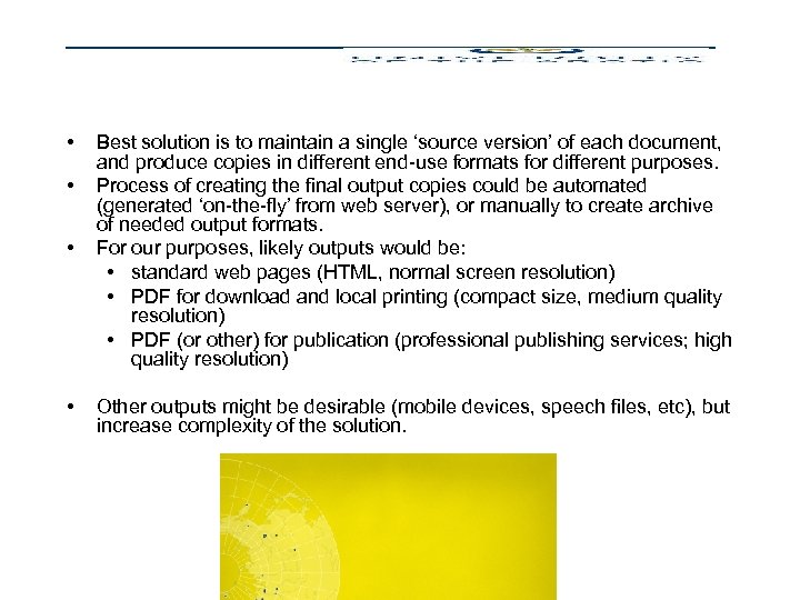 Output Formats • • Best solution is to maintain a single ‘source version’ of