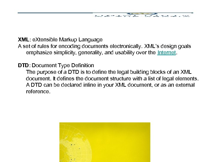 XML and DTD XML: e. Xtensible Markup Language A set of rules for encoding