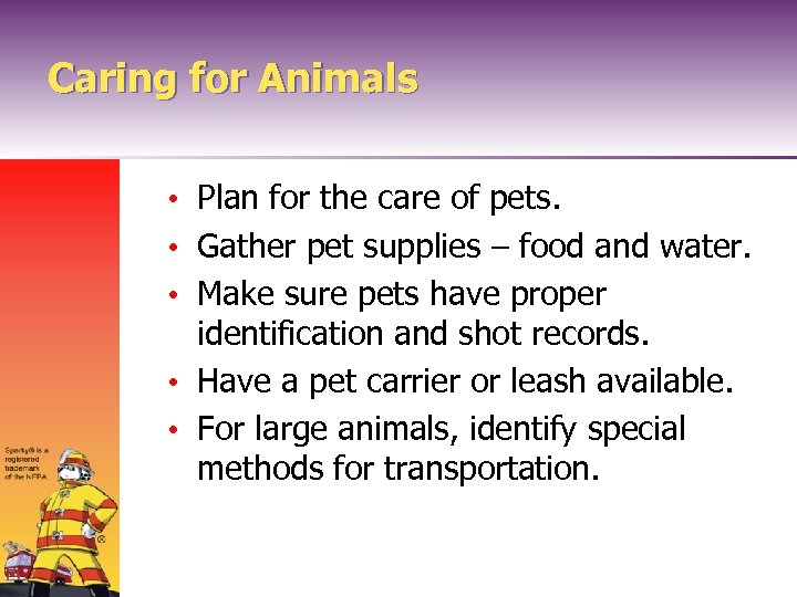 Caring for Animals • Plan for the care of pets. • Gather pet supplies