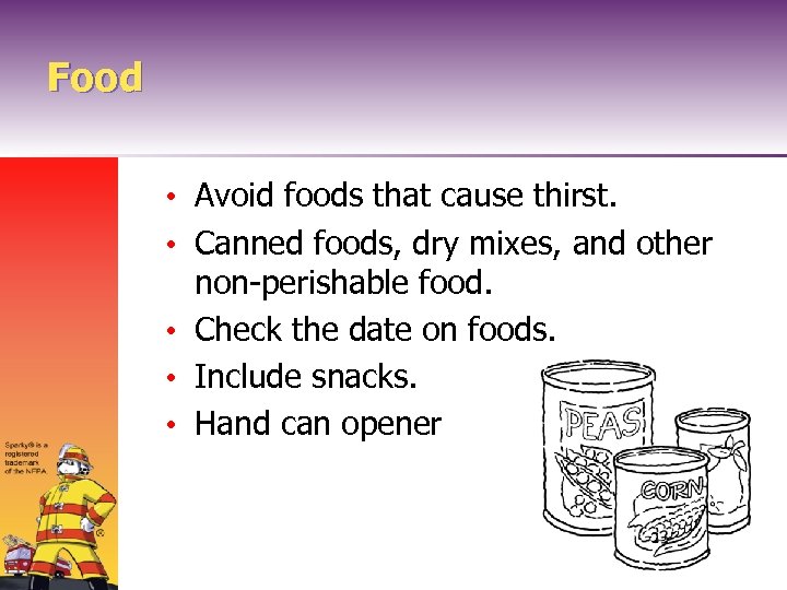 Food • Avoid foods that cause thirst. • Canned foods, dry mixes, and other