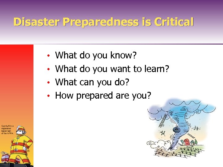 Disaster Preparedness is Critical • • What do you know? What do you want