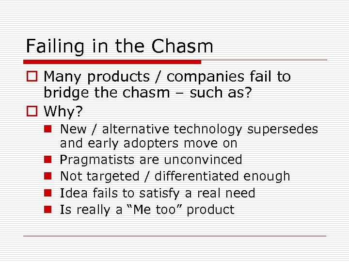 Failing in the Chasm o Many products / companies fail to bridge the chasm