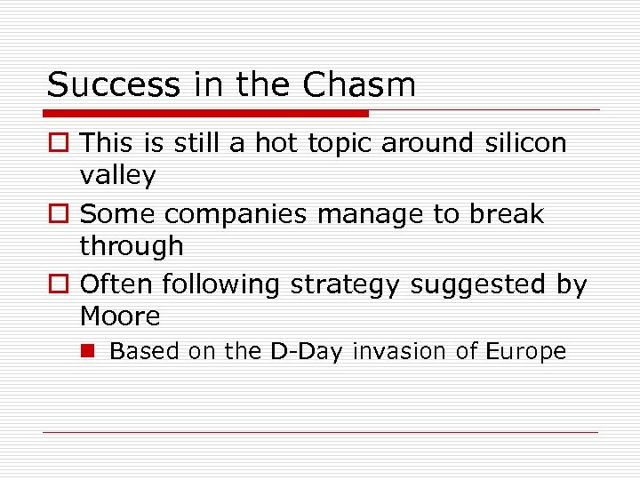 Success in the Chasm o This is still a hot topic around silicon valley