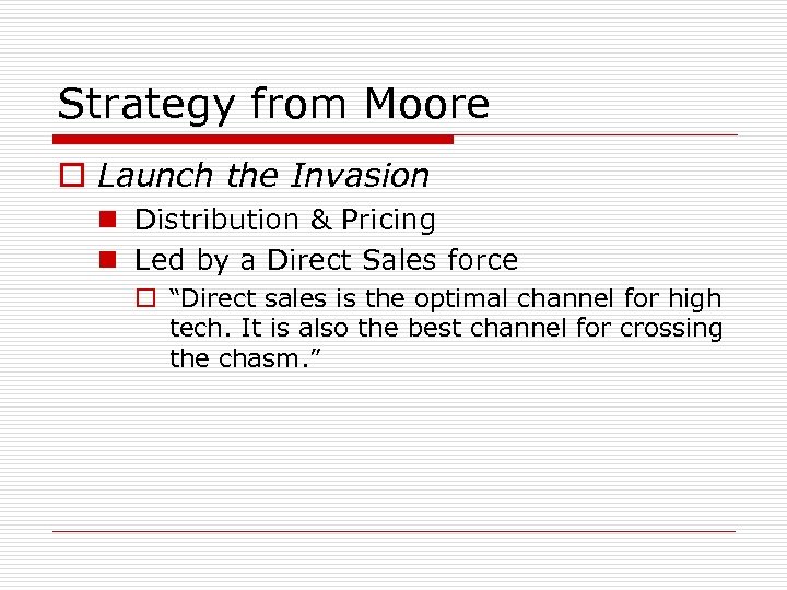 Strategy from Moore o Launch the Invasion n Distribution & Pricing n Led by