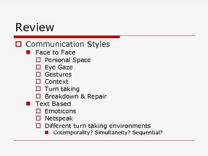 Review o Communication Styles n Face to Face o Personal Space o Eye Gaze