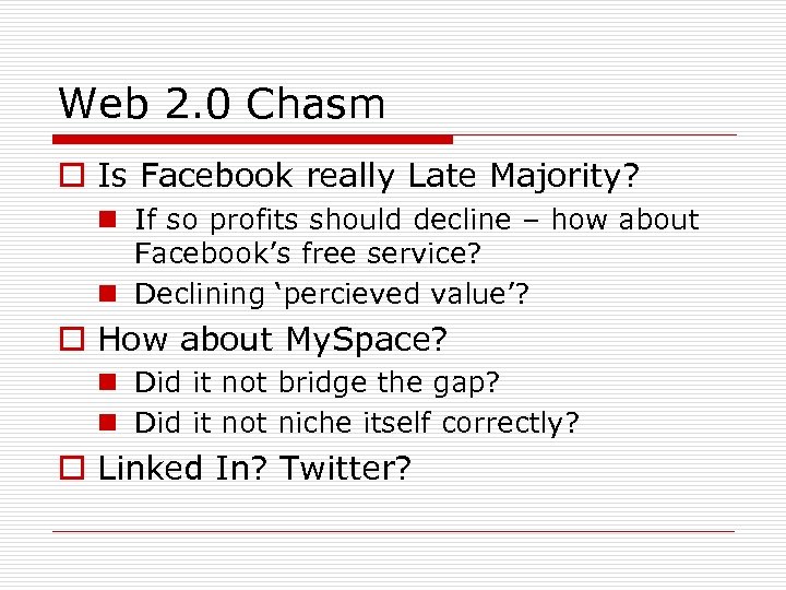 Web 2. 0 Chasm o Is Facebook really Late Majority? n If so profits