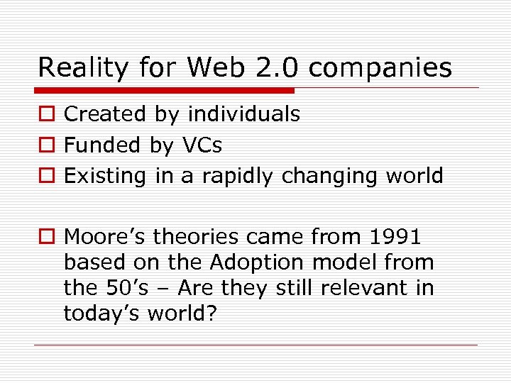 Reality for Web 2. 0 companies o Created by individuals o Funded by VCs