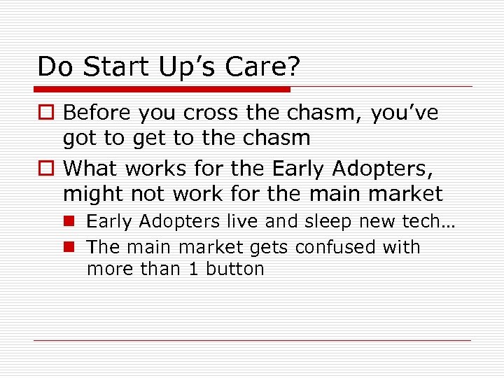 Do Start Up’s Care? o Before you cross the chasm, you’ve got to get