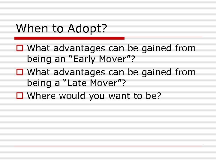When to Adopt? o What advantages can be gained from being an “Early Mover”?