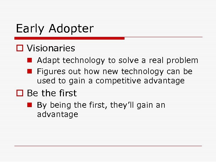 Early Adopter o Visionaries n Adapt technology to solve a real problem n Figures