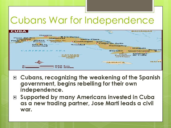 Cubans War for Independence Cubans, recognizing the weakening of the Spanish government, begins rebelling