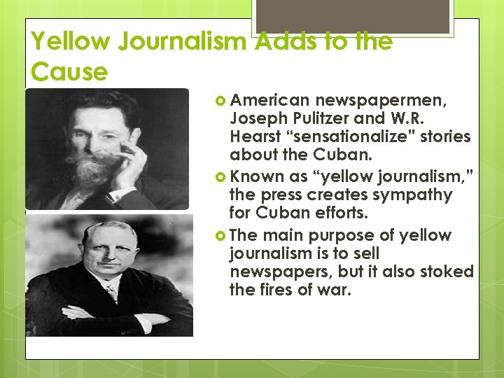 Yellow Journalism Adds to the Cause American newspapermen, Joseph Pulitzer and W. R. Hearst