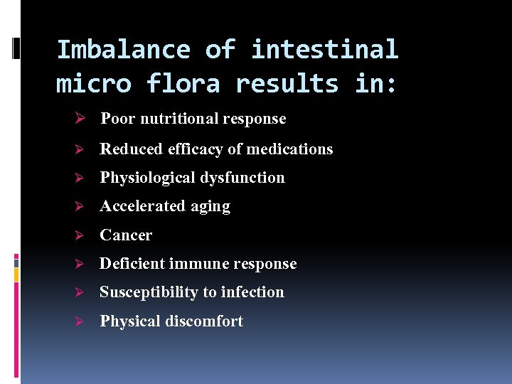 Imbalance of intestinal micro flora results in: Ø Poor nutritional response Ø Reduced efficacy