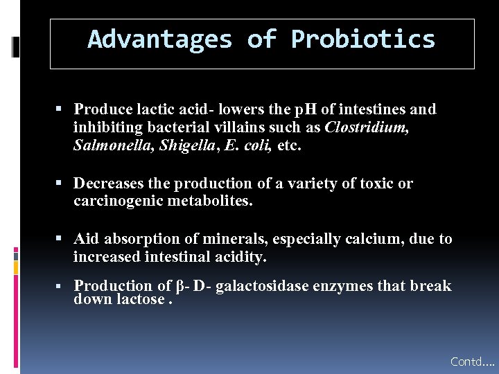 Advantages of Probiotics Produce lactic acid- lowers the p. H of intestines and inhibiting