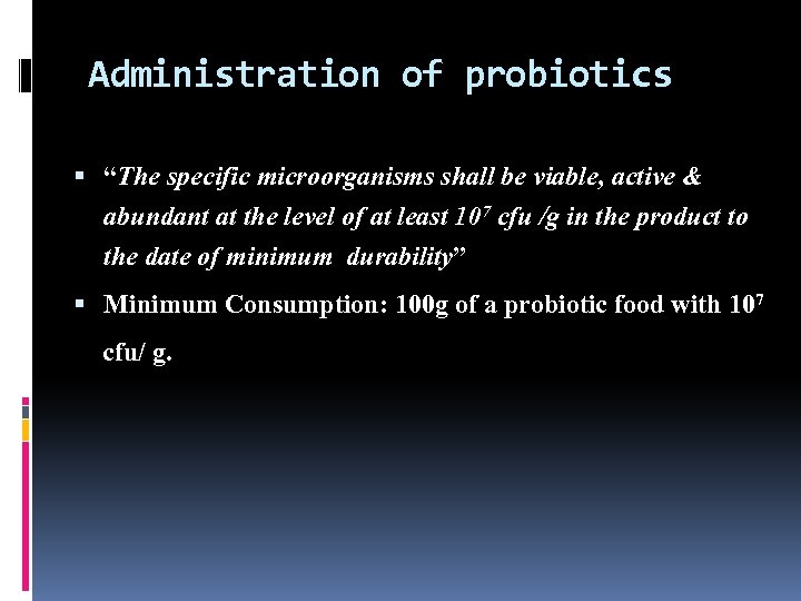 Administration of probiotics “The specific microorganisms shall be viable, active & abundant at the