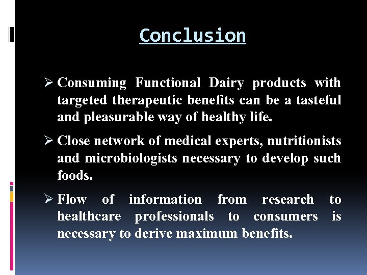 Conclusion Ø Consuming Functional Dairy products with targeted therapeutic benefits can be a tasteful