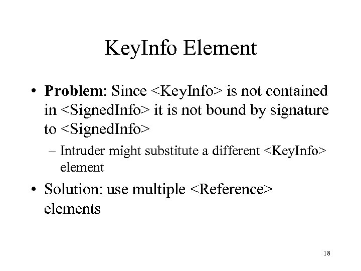 Key. Info Element • Problem: Since <Key. Info> is not contained in <Signed. Info>