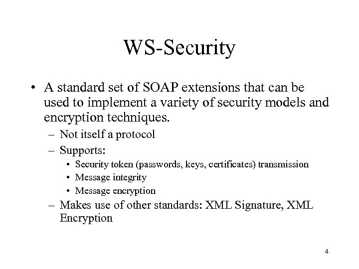 WS-Security • A standard set of SOAP extensions that can be used to implement