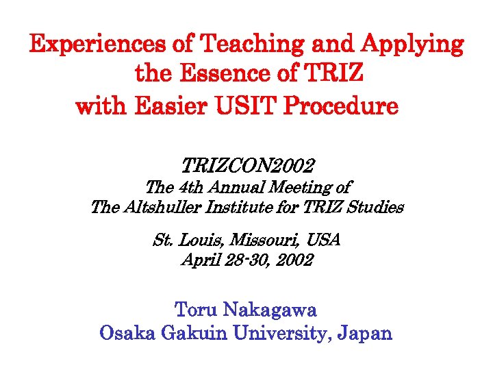 Experiences of Teaching and Applying the Essence of TRIZ with Easier USIT Procedure　 TRIZCON