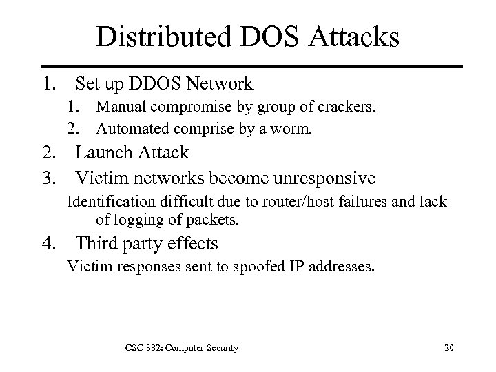Distributed DOS Attacks 1. Set up DDOS Network 1. Manual compromise by group of
