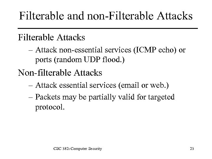 Filterable and non-Filterable Attacks – Attack non-essential services (ICMP echo) or ports (random UDP