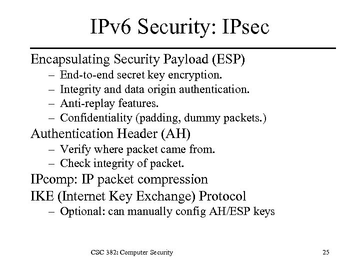 IPv 6 Security: IPsec Encapsulating Security Payload (ESP) – – End-to-end secret key encryption.