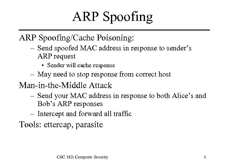 ARP Spoofing/Cache Poisoning: – Send spoofed MAC address in response to sender’s ARP request