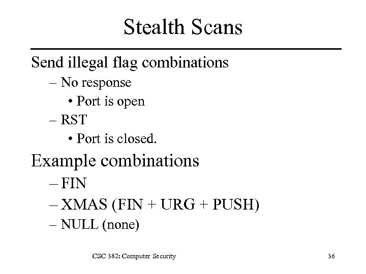 Stealth Scans Send illegal flag combinations – No response • Port is open –