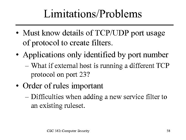Limitations/Problems • Must know details of TCP/UDP port usage of protocol to create filters.