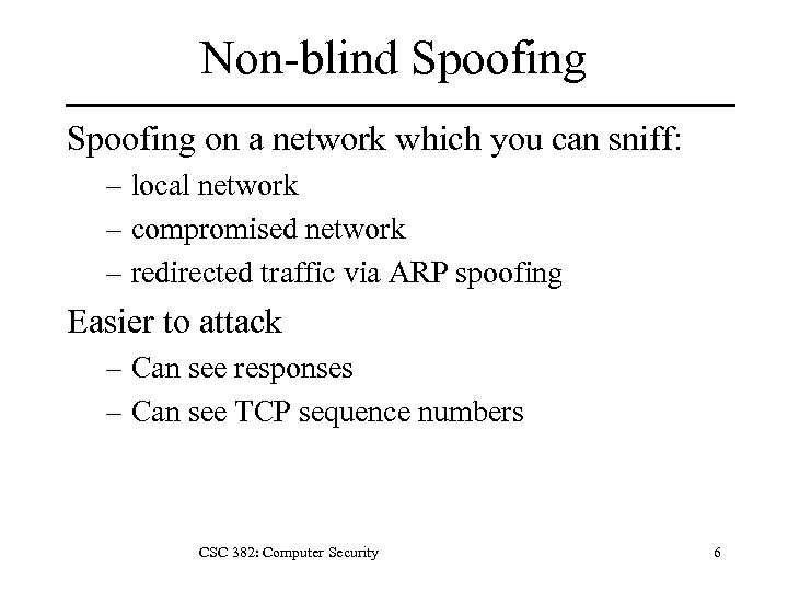 Non-blind Spoofing on a network which you can sniff: – local network – compromised