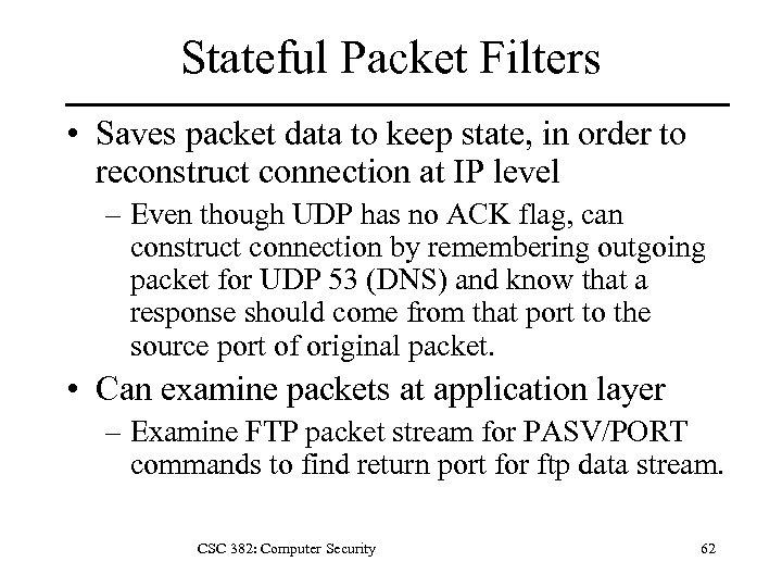 Stateful Packet Filters • Saves packet data to keep state, in order to reconstruct