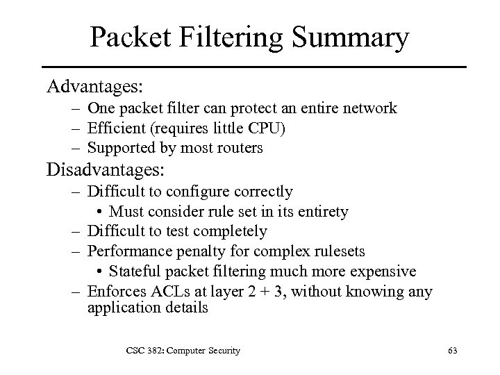 Packet Filtering Summary Advantages: – One packet filter can protect an entire network –