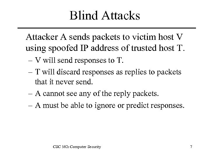 Blind Attacks Attacker A sends packets to victim host V using spoofed IP address