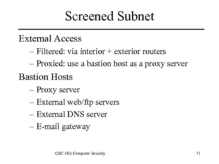 Screened Subnet External Access – Filtered: via interior + exterior routers – Proxied: use