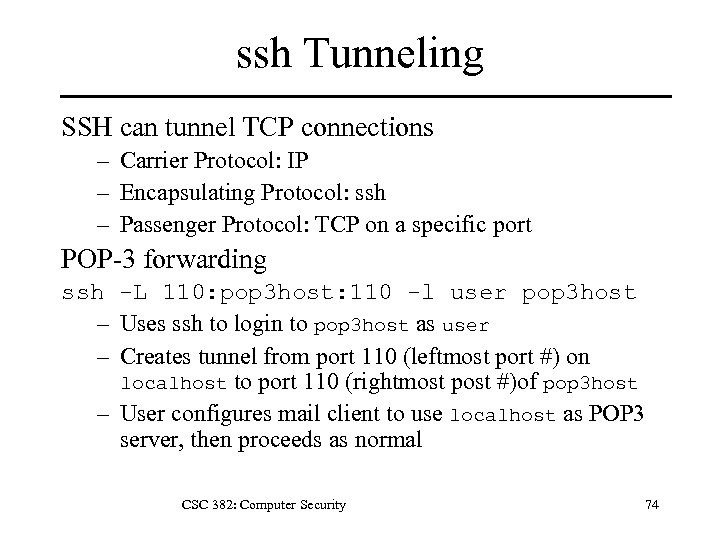 ssh Tunneling SSH can tunnel TCP connections – Carrier Protocol: IP – Encapsulating Protocol:
